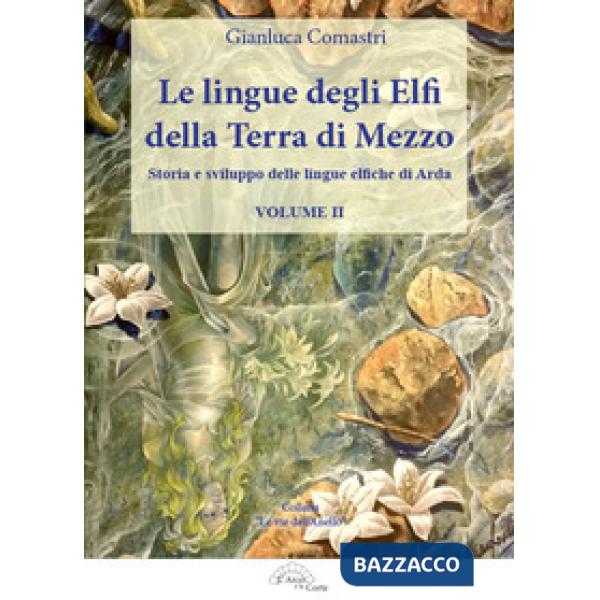 Lingue degli elfi della Terra di Mezzo (Le). Vol. 2: Storia e sviluppo delle lingue elfiche di Arda