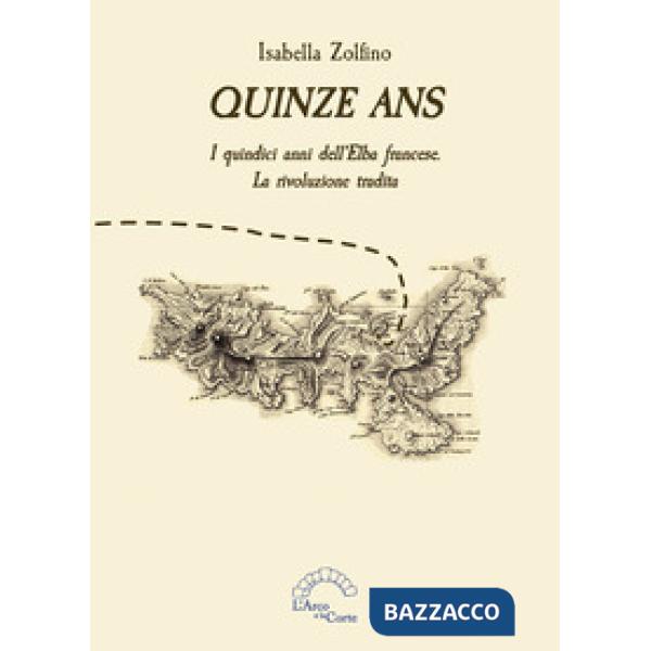 Quinze ans. I quindici anni dell'Elba francese. La rivoluzione tradita