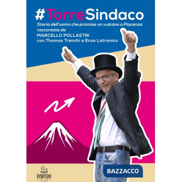 Torre sindaco. Storia dell'uomo che promise un vulcano a Piacenza