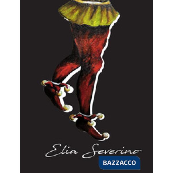 Catalogo d'arte. Elia Severino. Ediz. illustrata