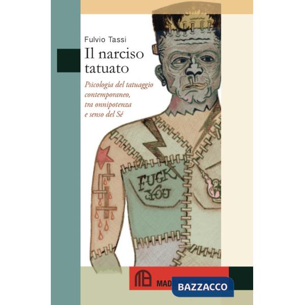 Narciso tatuato. Psicologia del tatuaggio contemporaneo, tra onnipotenza e senso del sé (Il)