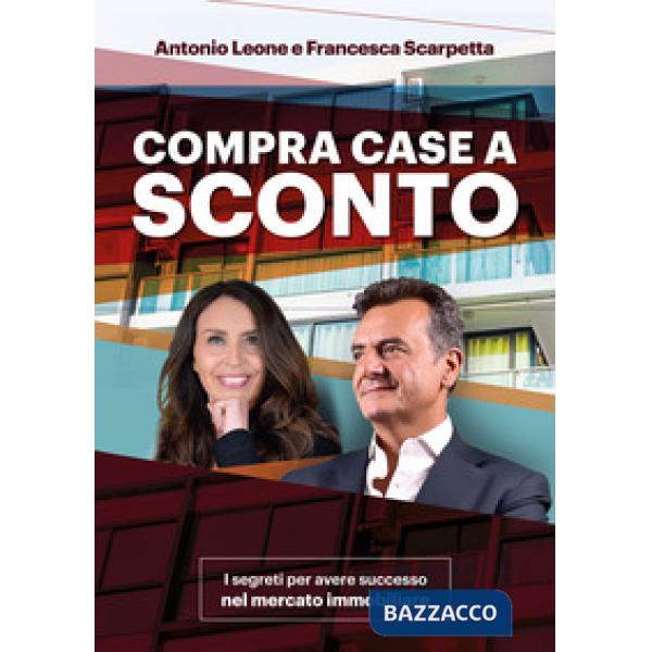 Compra Case a sconto. I segreti per avere successo nel mercato immobiliare. Con corso di formazione online
