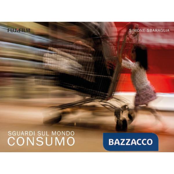 Sguardi sul mondo: Consumo. Ediz. illustrata