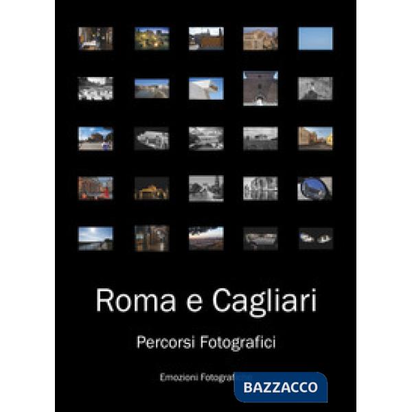 Roma e Cagliari. Percorsi fotografici. Ediz. illustrata