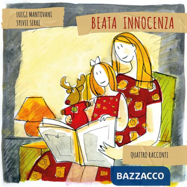 Quattro racconti. Beata innocenza. Ediz. illustrata