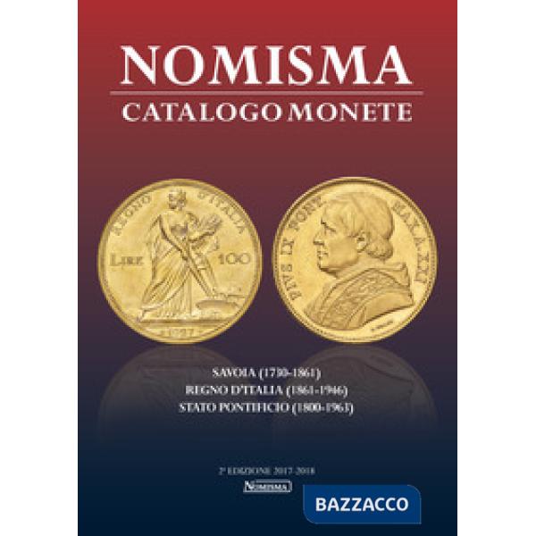 Nomisma. Catalogo monete. Savoia (1730-1861), Regno d'Italia (1861-1946), Stato Pontificio (1860-1963). Ediz. illustrata