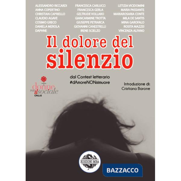 Dolore del silenzio. Dal contest letterario dAmoreNONsimuore (Il)
