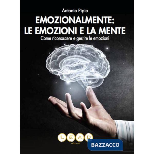 Emozionalmente: le emozioni e la mente. Come riconoscere e gestire le emozioni