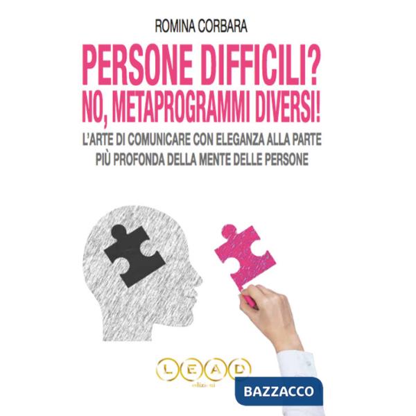 Persone difficili? No, metaprogrammi diversi! L'arte di comunicare con eleganza alla parte più profonda della mente delle person