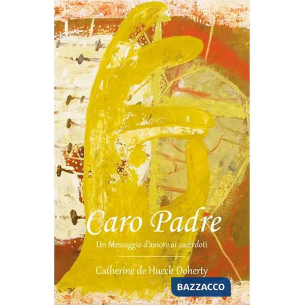 Caro Padre. Un messaggio d'amore ai sacerdoti