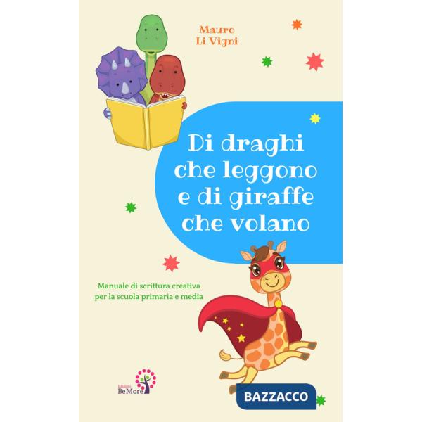 Di draghi che leggono e di giraffe che volano. Manuale di scrittura creativa per la scuola primaria e media