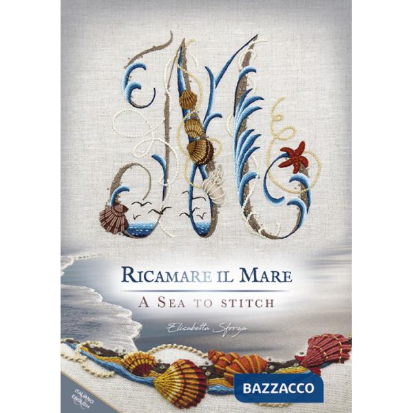 Ricamare il mare-A sea to stitch. Ediz. bilingue