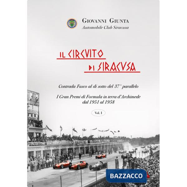 Circuito di Siracusa. Gran Premi di Formula in terra d'Archimede dal 1951 al 1958 (Il). Vol. 1