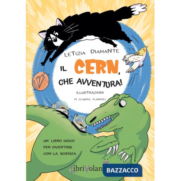 CERN, che avventura! Un libro-gioco per divertirsi con la scienza. Ediz. a colori (Il)