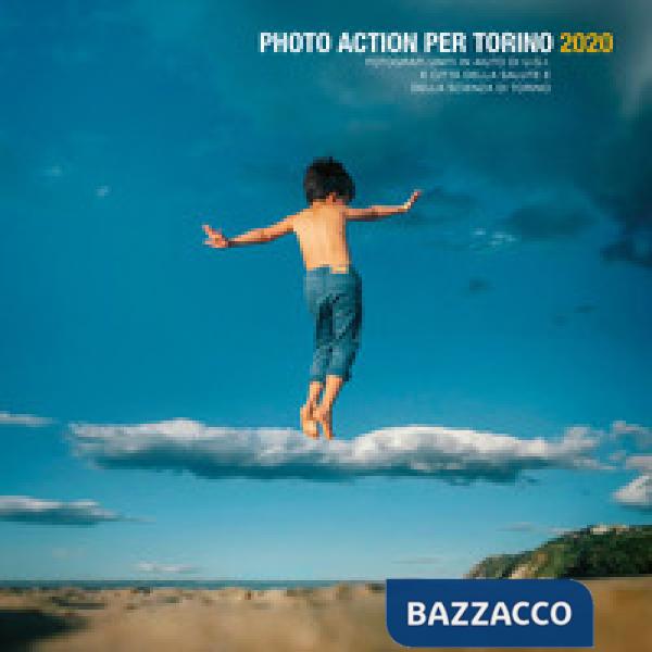 Photo action per Torino 2020. Fotografi uniti in aiuto di U.G.I. e Città della Salute e della Scienza di Torino. Ediz. italiana 