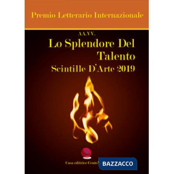 Splendore del talento. Scintille d'arte 2019. Premio Letterario Internazionale (