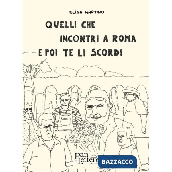 Quelli che incontri a Roma e poi te li scordi. Ediz. illustrata