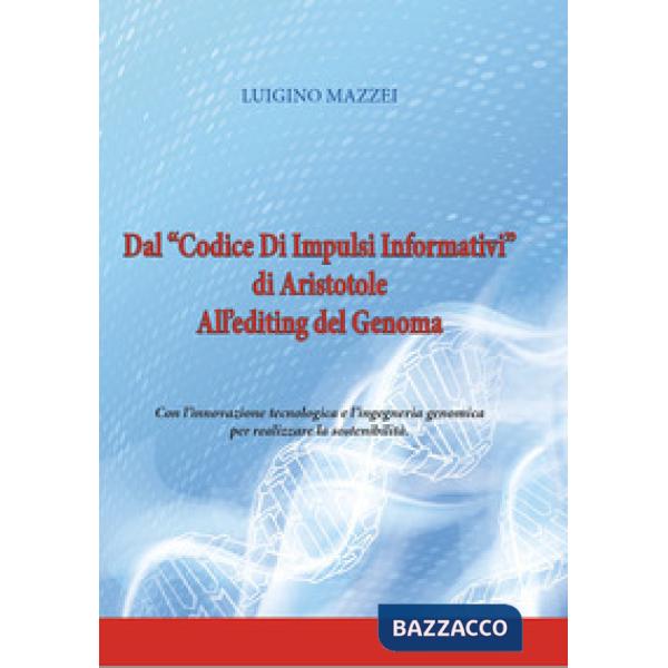 Dal «Codice di impulsi informativi» di Aristotele all'editing del genoma. Con l'innovazione tecnologica e l'ingegneria genomica 