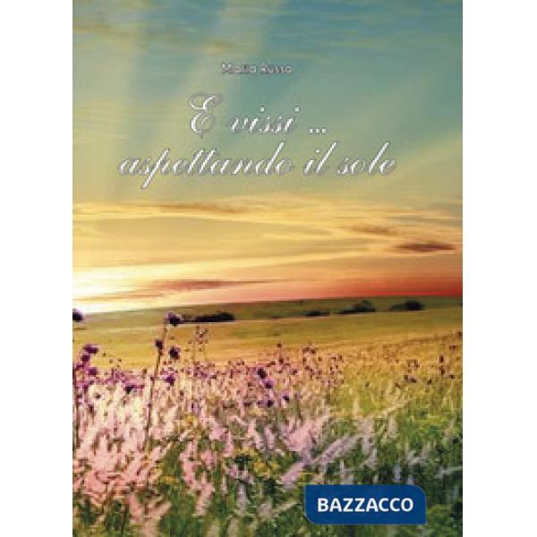 E vissi aspettando il sole. Formatevi una coscienza libera e non abbiate mai paura...