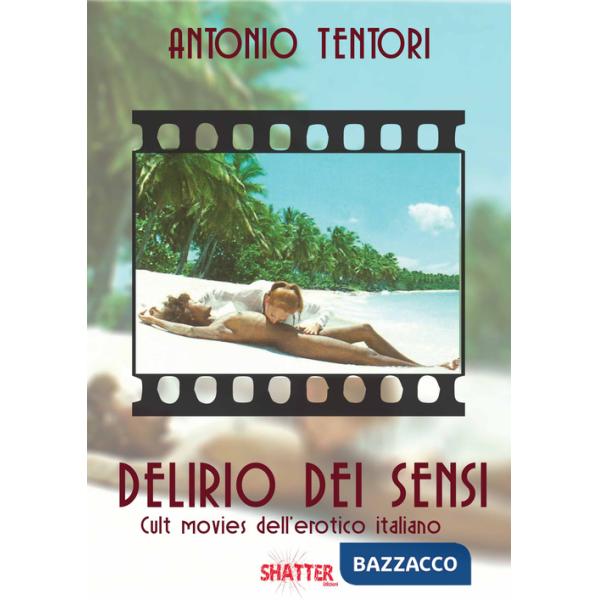 Delirio dei sensi. Cult movies dell'erotico italiano