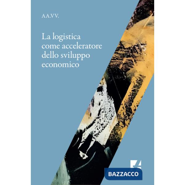Logistica come acceleratore dello sviluppo economico (La)