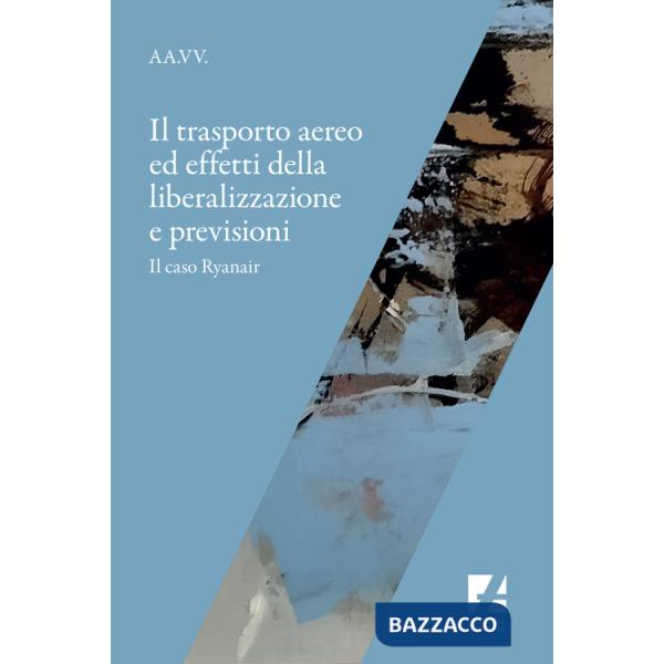 Trasporto aereo ed effetti della liberalizzazione e previsioni. Il caso Ryanair (Il)