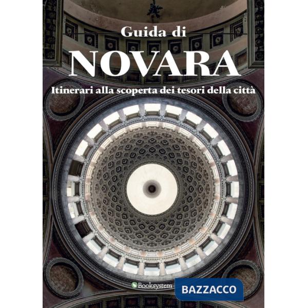 Guida di Novara. Itinerari alla scoperta dei tesori della città