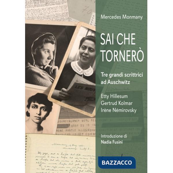 Sai che tornerò. Tre grandi scrittrici ad Auschwitz: Irène Némirovsky, Gertrud Kolmar, Etty Hillesum