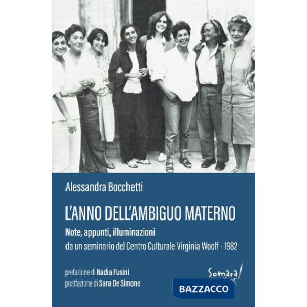 Anno dell'ambiguo materno: note, appunti, illuminazioni da un seminario al Centro Culturale Virginia Woolf 1982 (L')