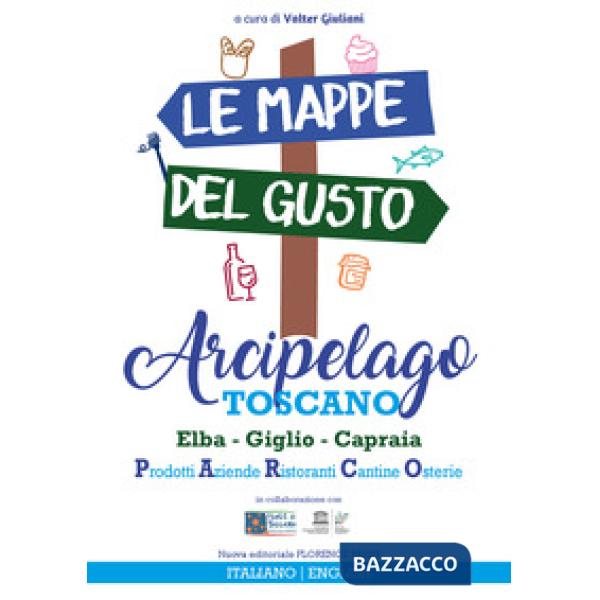 Mappe del gusto: arcipelago toscano. Isola d'Elba, Giglio, Capraia: prodotti, az