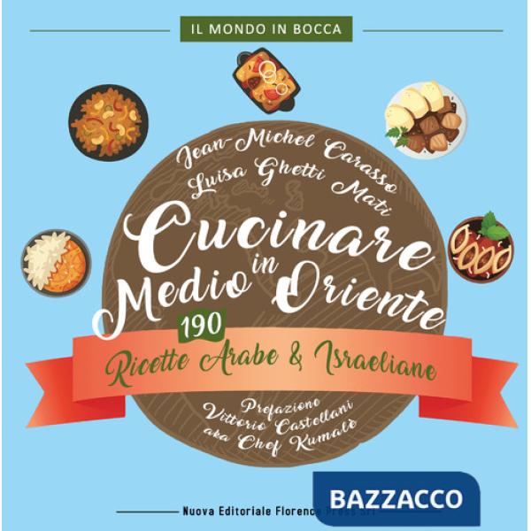 Cucinare in Medio Oriente. 190 ricette arabe e israeliane