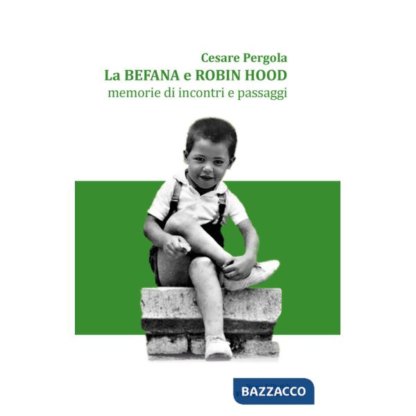 Befana e Robin Hood. Memorie di incontri e passaggi. Nuova ediz. (La)