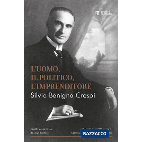 Silvio Benigno Crespi. L'uomo, il politico, l'imprenditore