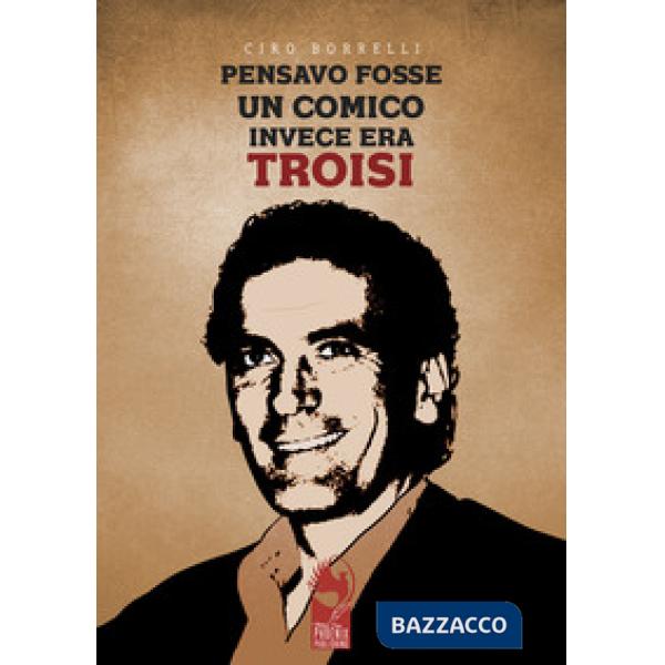 Pensavo fosse un comico, invece era Troisi