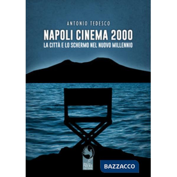 Napoli cinema 2000. La città e lo schermo nel nuovo millennio