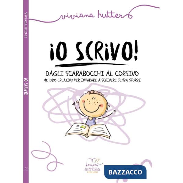 Io scrivo! Dagli scarabocchi al corsivo metodo creativo per imparare a scrivere senza sforzi. Ediz. illustrata