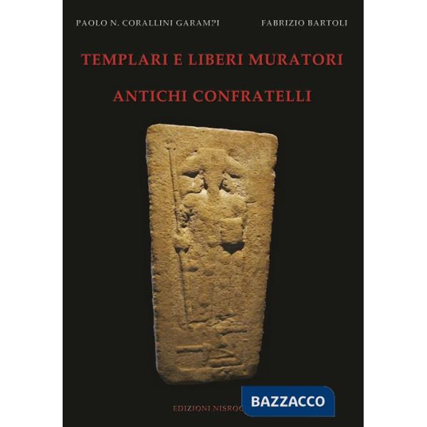 Templari e liberi muratori. Antichi confratelli. Ediz. illustrata