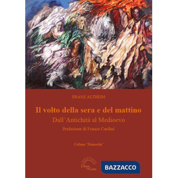 Volto della sera e del mattino. Dall'Antichità al Medioevo (Il)