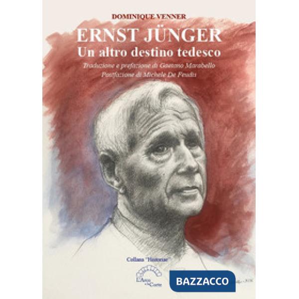 Ernst Jünger. Un altro destino tedesco