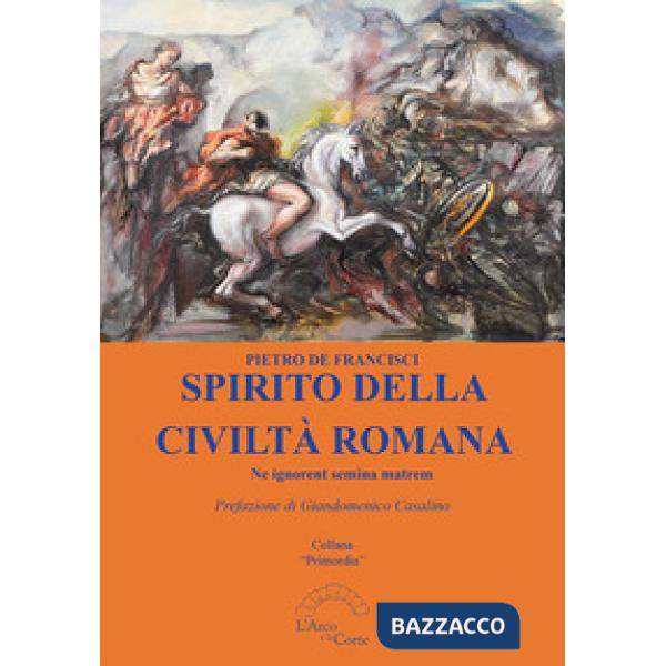 Spirito della civiltà romana. Ne ignorent semina matrem
