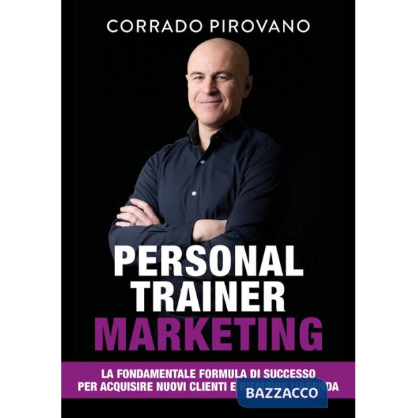 Personal trainer marketing. La fondamentale formula di successo per acquisire nuovi clienti e riempire l'agenda