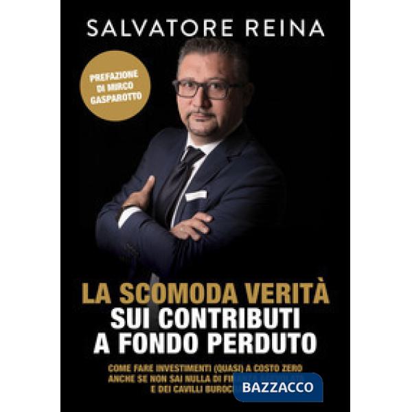 Scomoda verità sui contributi a fondo perduto. Come fare investimenti (quasi) a costo zero riconoscendo i consulenti «fuffari» a