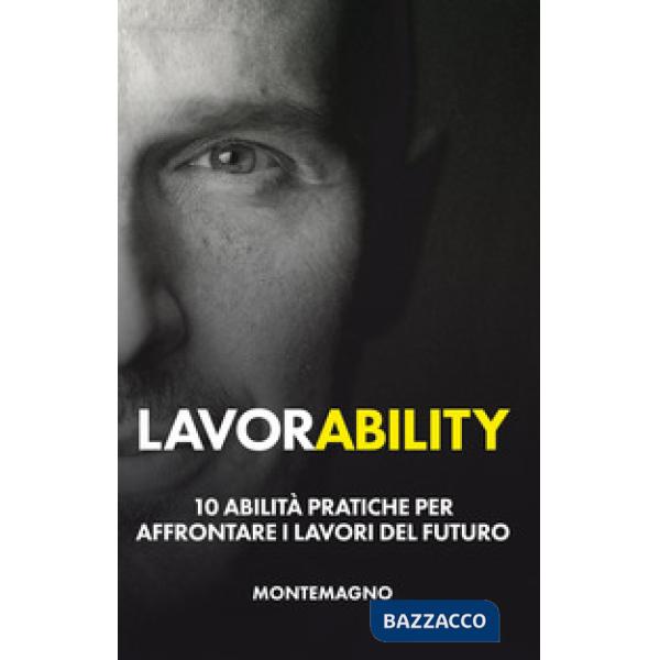 Lavorability. 10 abilità pratiche per affrontare i lavori del futuro