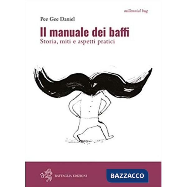 Manuale dei baffi. Storia, miti e aspetti pratici (Il)