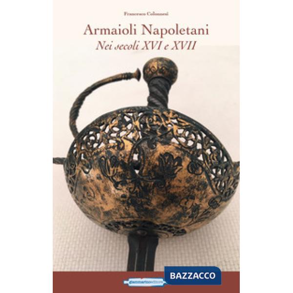 Armaioli napoletani. Nei secoli XVI e XVII