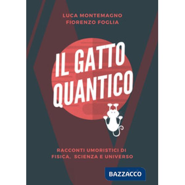 Gatto quantico. Racconti umoristici di fisica, scienza e universo (Il)