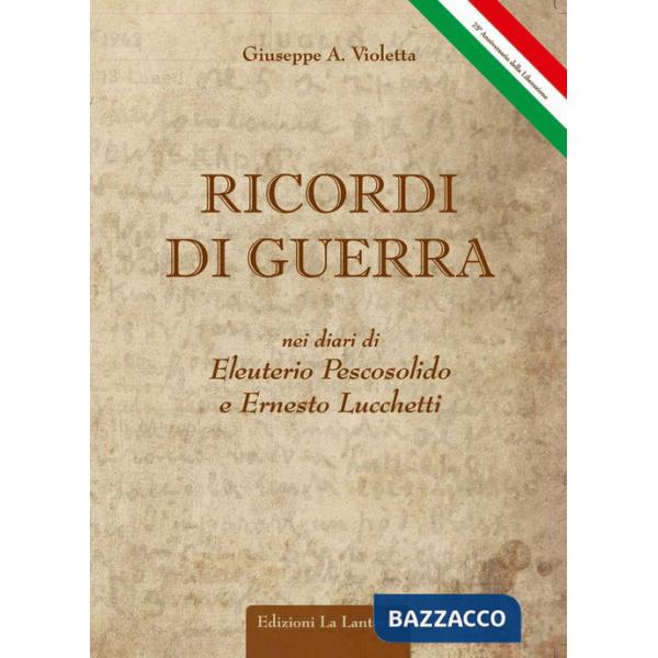 Ricordi di guerra nei diari di Eleuterio Pescosolido ed Ernesto Lucchetti. Arce, 29 maggio 1944-2019 75° anniversario della Libe