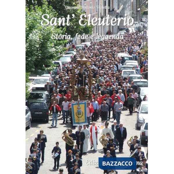 Sant'Eleuterio. Storia, fede e leggenda