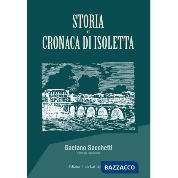 Storia e cronaca di Isoletta (rist. anast.)