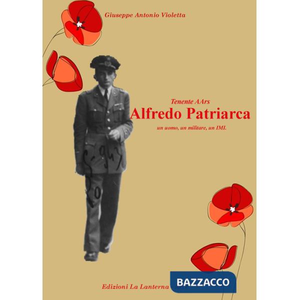 Tenente AArs Alfredo Patriarca. Un uomo, un militare, un IMI